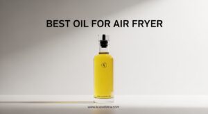 Best Oil For Air Fryer
