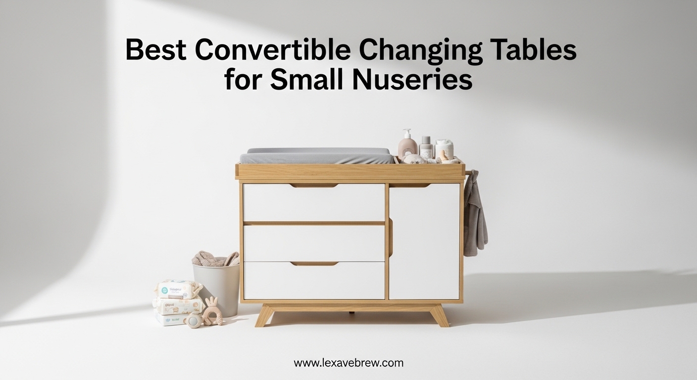 Best Convertible Changing Tables for Small Nurseries