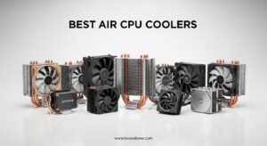 Best Air CPU Coolers
