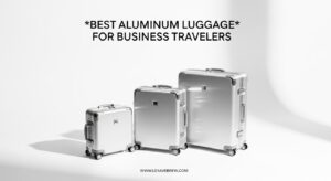 Best Aluminum Luggage for Business Travelers