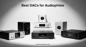 Best DACs for Audiophiles