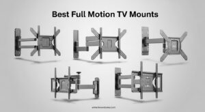 Best Full Motion TV Mounts