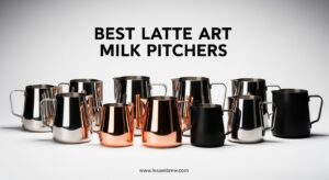 Best Latte Art Milk Pitchers