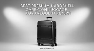 Best Premium Hardshell Carry-On Luggage for Frequent Flyers