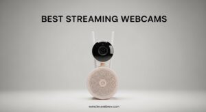 Best Streaming Webcams