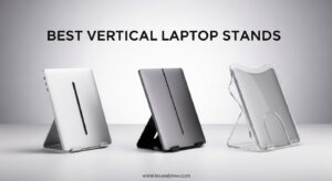 Best Vertical Laptop Stands