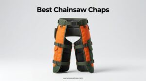 Best Chainsaw Chaps