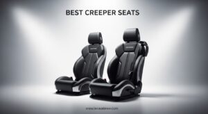 Best Creeper Seats