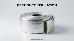 Best Duct Insulation