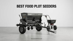 Best Food Plot Seeders
