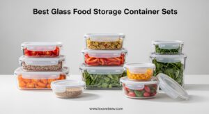 Best Glass Food Storage Container Sets