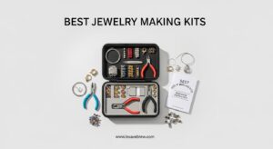 Best Jewelry Making Kits