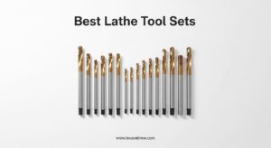 Best Lathe Tool Sets