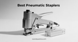 Best Pneumatic Staplers