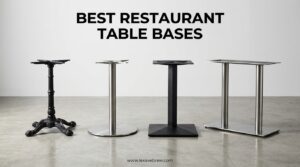 Best Restaurant Table Bases