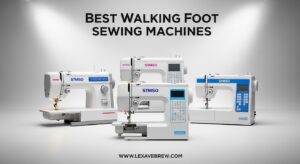 Best Walking Foot Sewing Machines