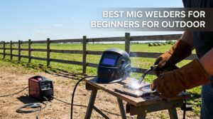 best mig welders for beginners for outdoor