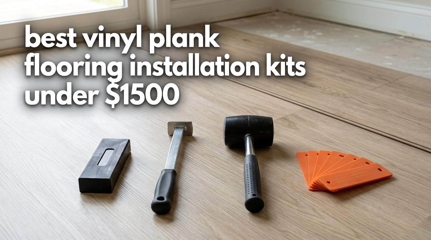 best vinyl plank flooring installation kits under $1500