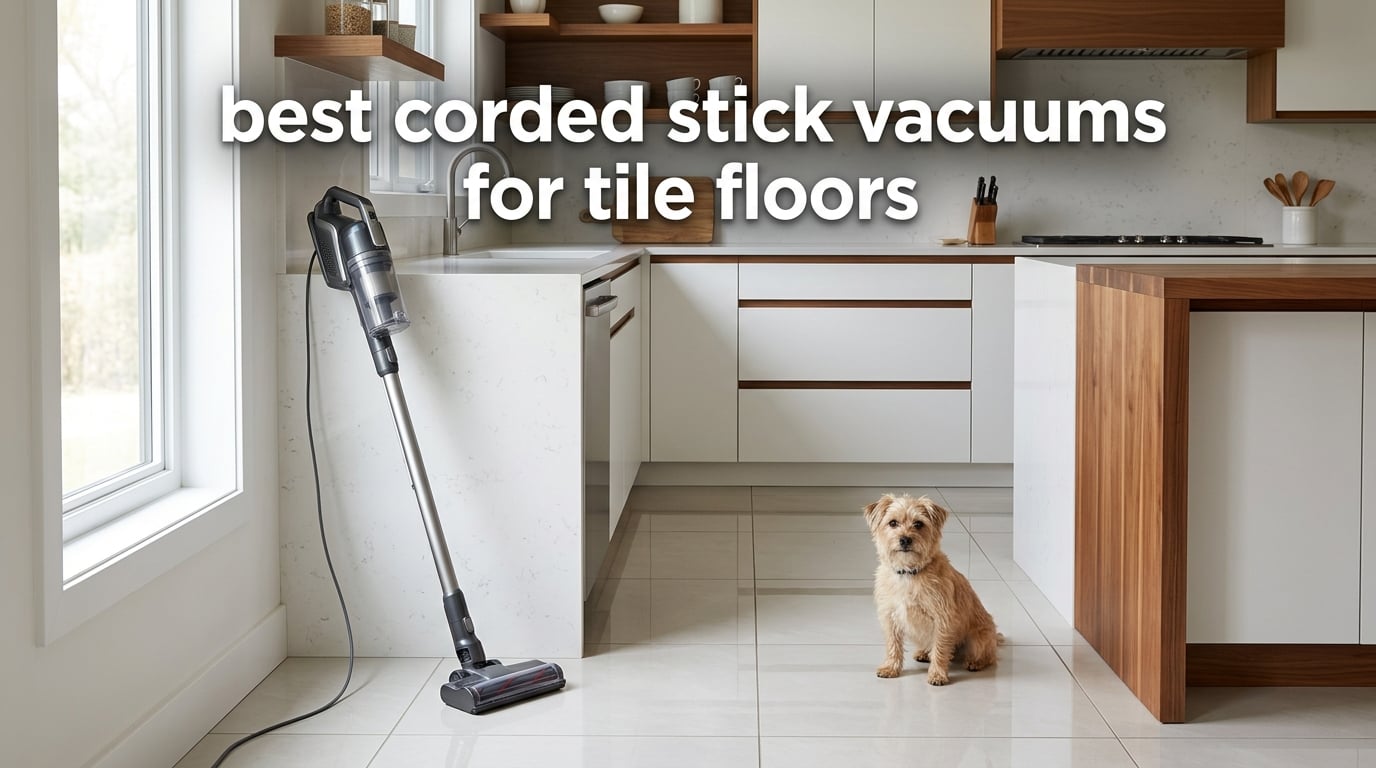 best corded stick vacuums for tile floors