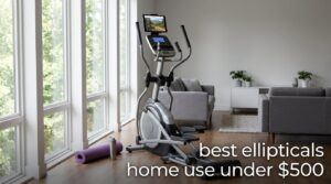 best ellipticals home use under $500