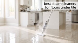 best steam cleaners for floors under tile