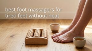 best foot massagers for tired feet without heat